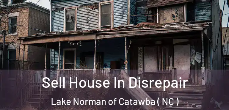  Sell House In Disrepair Lake Norman of Catawba ( NC )