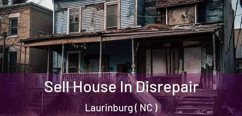  Sell House In Disrepair Laurinburg ( NC )