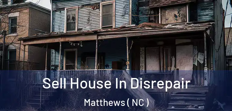  Sell House In Disrepair Matthews ( NC )