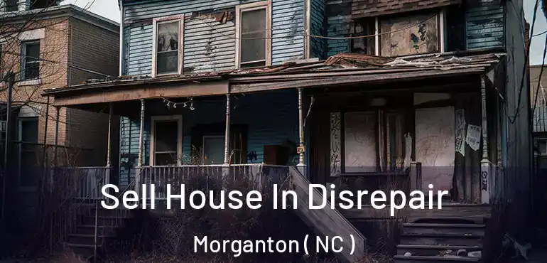  Sell House In Disrepair Morganton ( NC )