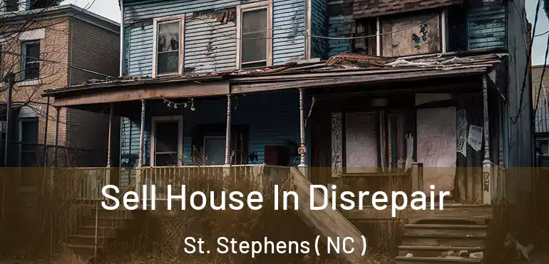  Sell House In Disrepair St. Stephens ( NC )