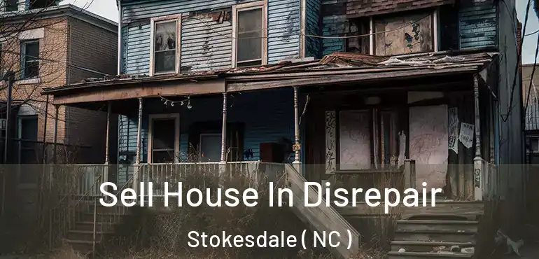  Sell House In Disrepair Stokesdale ( NC )