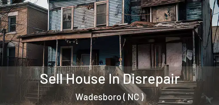  Sell House In Disrepair Wadesboro ( NC )