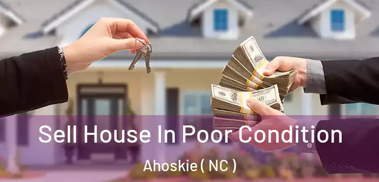  Sell House In Poor Condition Ahoskie ( NC )