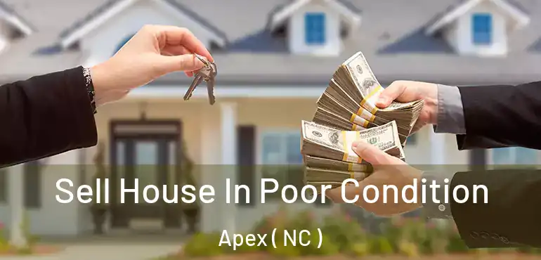  Sell House In Poor Condition Apex ( NC )