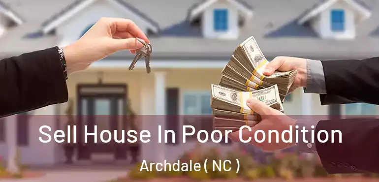  Sell House In Poor Condition Archdale ( NC )