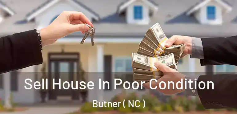  Sell House In Poor Condition Butner ( NC )