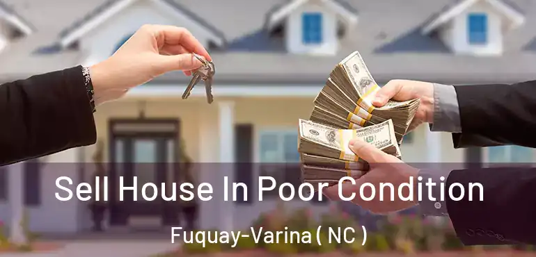  Sell House In Poor Condition Fuquay-Varina ( NC )