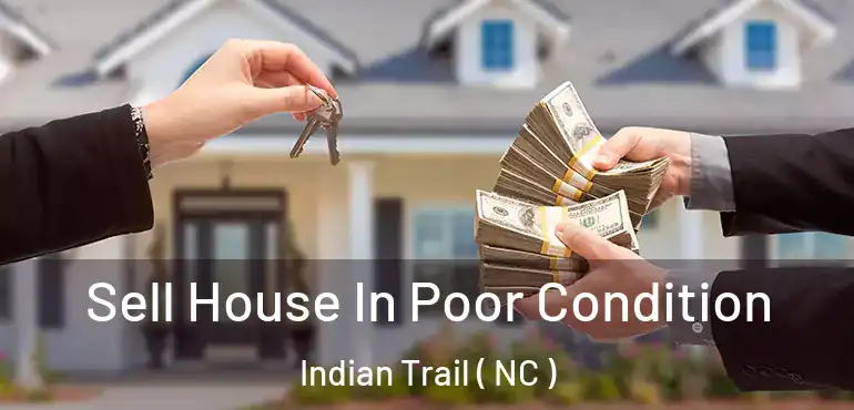  Sell House In Poor Condition Indian Trail ( NC )