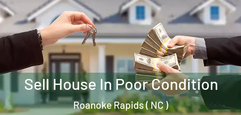  Sell House In Poor Condition Roanoke Rapids ( NC )
