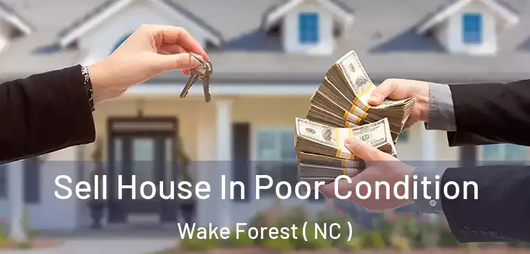 Sell House In Poor Condition Wake Forest ( NC )