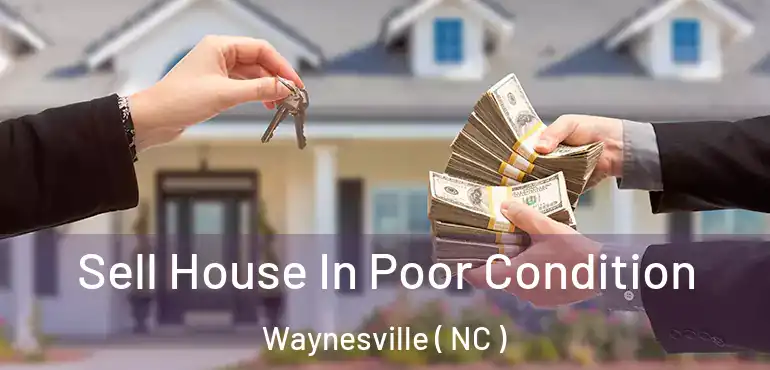 Sell House In Poor Condition Waynesville ( NC )