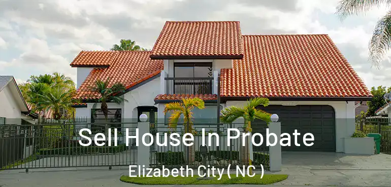  Sell House In Probate Elizabeth City ( NC )