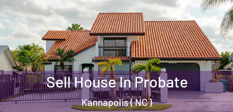 Sell House In Probate Kannapolis ( NC )