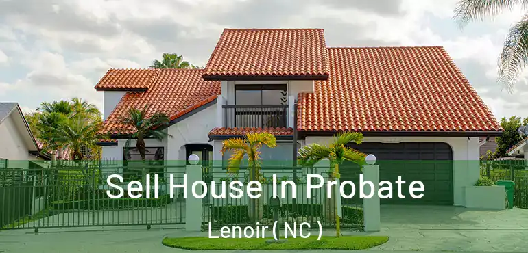  Sell House In Probate Lenoir ( NC )