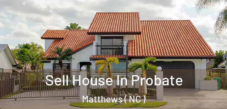  Sell House In Probate Matthews ( NC )