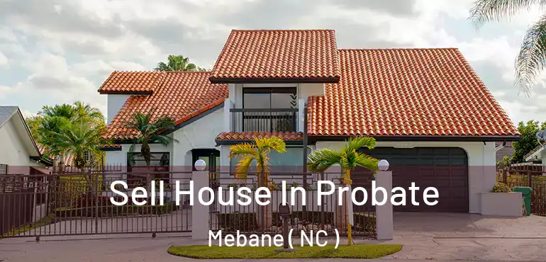  Sell House In Probate Mebane ( NC )