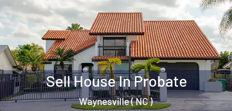  Sell House In Probate Waynesville ( NC )