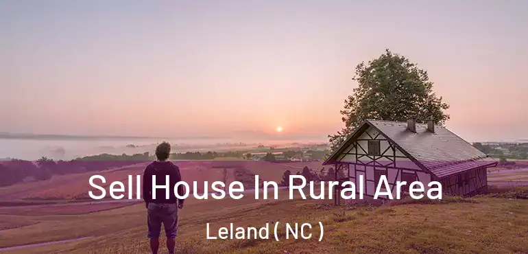  Sell House In Rural Area Leland ( NC )