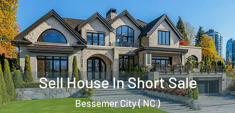  Sell House In Short Sale Bessemer City ( NC )