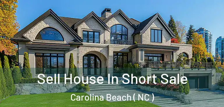  Sell House In Short Sale Carolina Beach ( NC )
