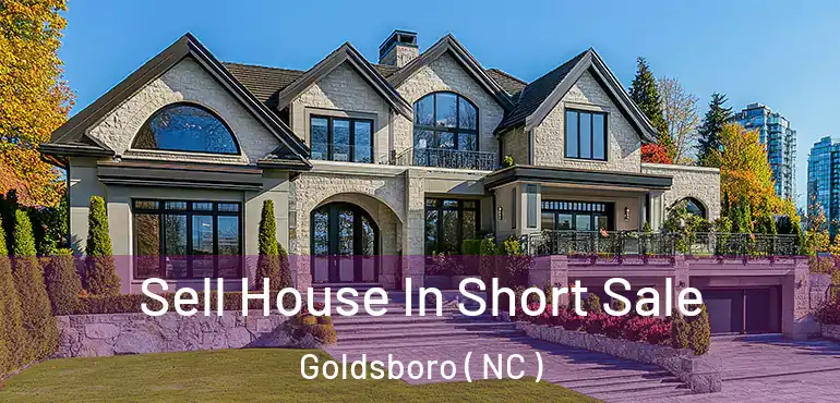  Sell House In Short Sale Goldsboro ( NC )