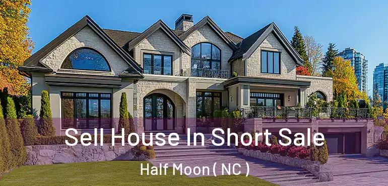  Sell House In Short Sale Half Moon ( NC )
