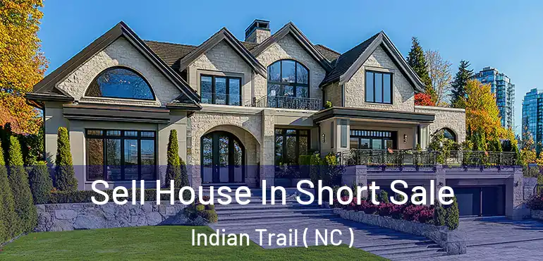  Sell House In Short Sale Indian Trail ( NC )