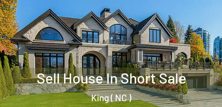  Sell House In Short Sale King ( NC )