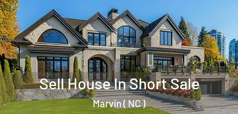  Sell House In Short Sale Marvin ( NC )