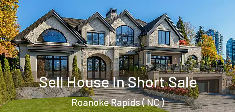  Sell House In Short Sale Roanoke Rapids ( NC )