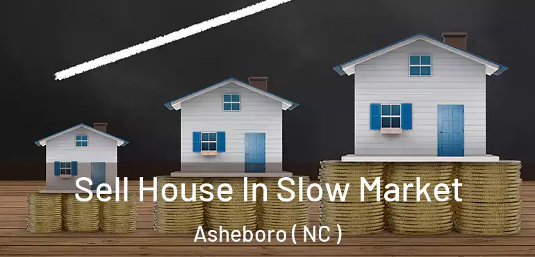  Sell House In Slow Market Asheboro ( NC )
