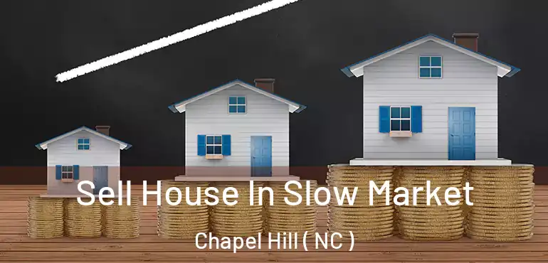  Sell House In Slow Market Chapel Hill ( NC )