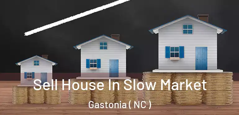  Sell House In Slow Market Gastonia ( NC )