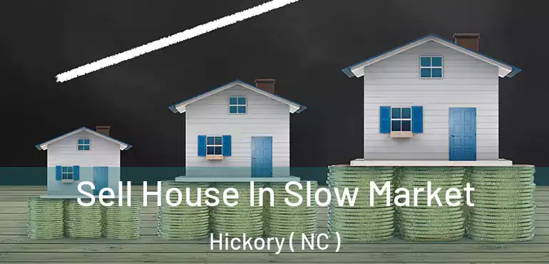  Sell House In Slow Market Hickory ( NC )