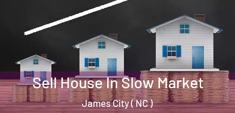  Sell House In Slow Market James City ( NC )