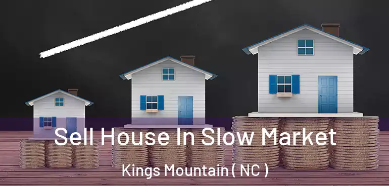  Sell House In Slow Market Kings Mountain ( NC )