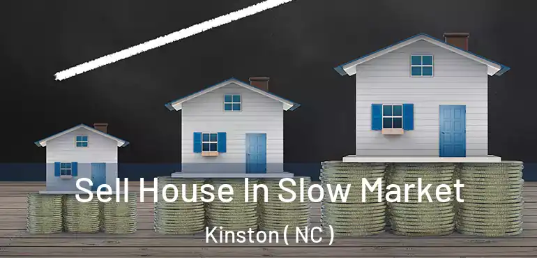  Sell House In Slow Market Kinston ( NC )