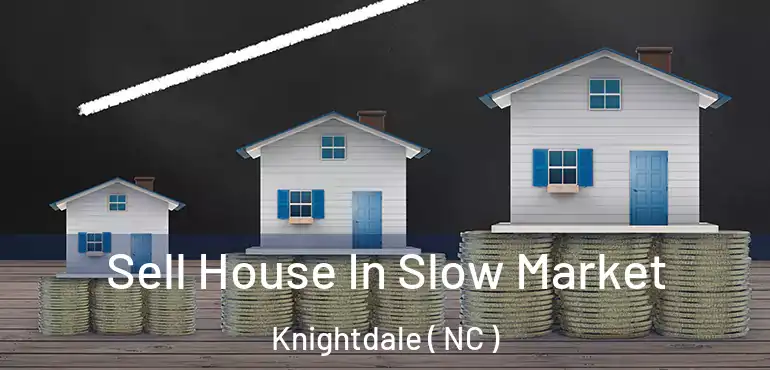  Sell House In Slow Market Knightdale ( NC )