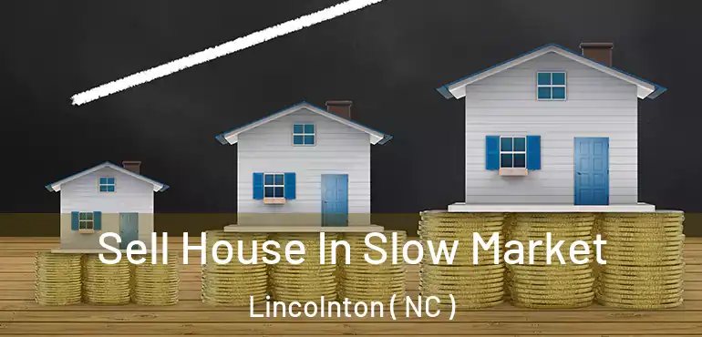  Sell House In Slow Market Lincolnton ( NC )