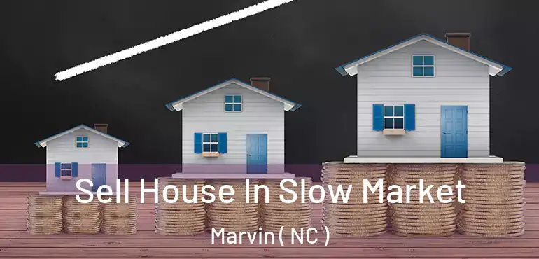  Sell House In Slow Market Marvin ( NC )