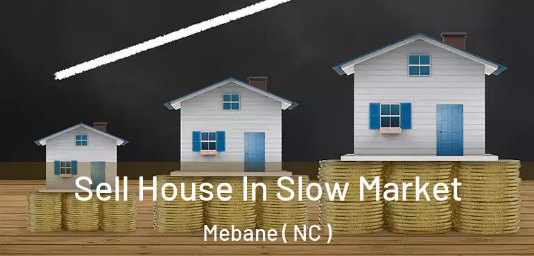  Sell House In Slow Market Mebane ( NC )