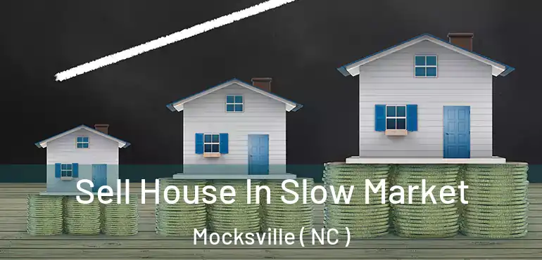  Sell House In Slow Market Mocksville ( NC )