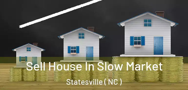  Sell House In Slow Market Statesville ( NC )