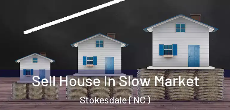  Sell House In Slow Market Stokesdale ( NC )