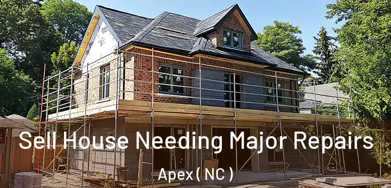  Sell House Needing Major Repairs Apex ( NC )