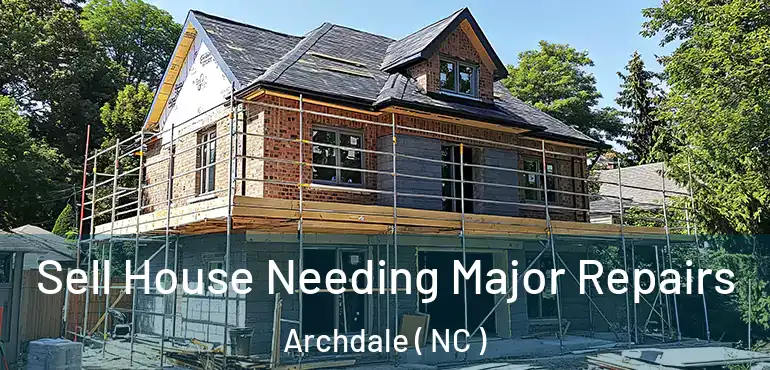  Sell House Needing Major Repairs Archdale ( NC )