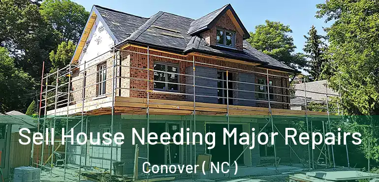  Sell House Needing Major Repairs Conover ( NC )