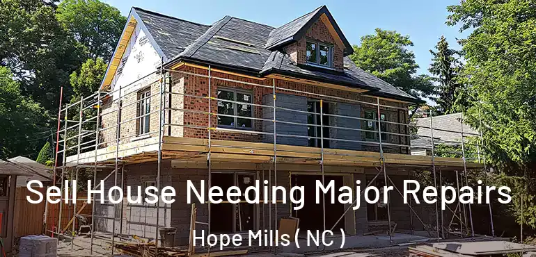  Sell House Needing Major Repairs Hope Mills ( NC )