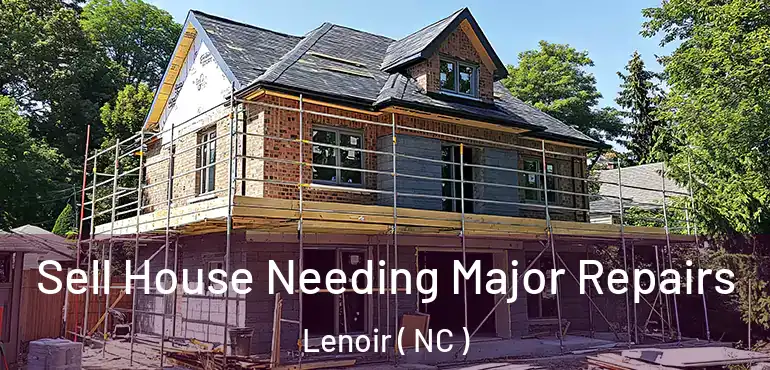  Sell House Needing Major Repairs Lenoir ( NC )